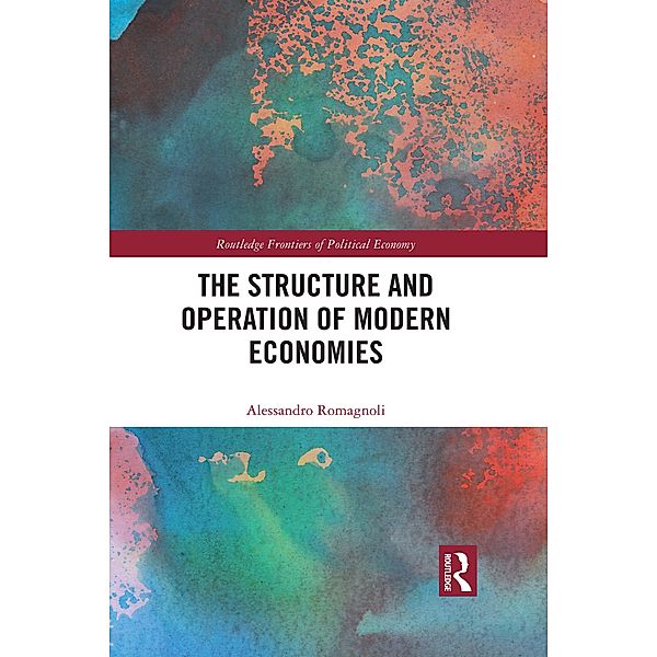 The Structure and Operation of Modern Economies / Routledge Frontiers of Political Economy, Alessandro Romagnoli