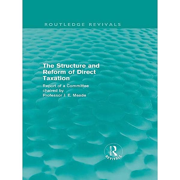 The Structure and Reform of Direct Taxation (Routledge Revivals), James Meade