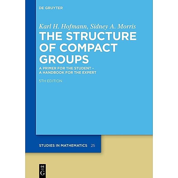 The Structure of Compact Groups, Karl H. Hofmann, Sidney A. Morris