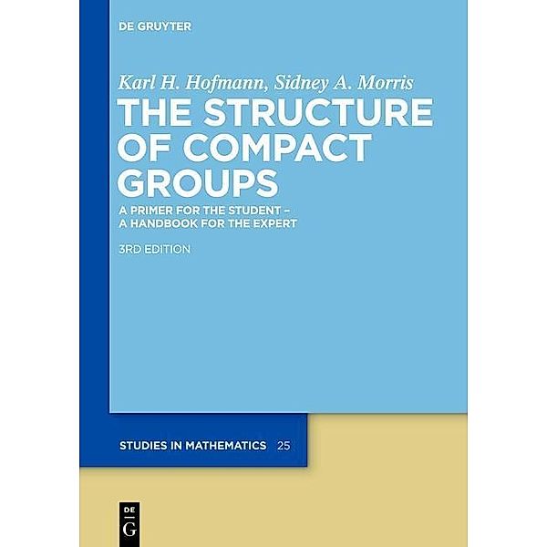 The Structure of Compact Groups / De Gruyter Studies in Mathematics Bd.25, Karl H. Hofmann, Sidney A. Morris