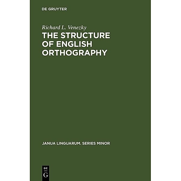 The Structure of English Orthography / Janua Linguarum. Series Minor Bd.82, Richard L. Venezky