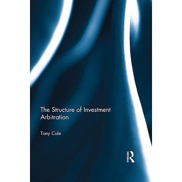 The Structure of Investment Arbitration, Tony Cole