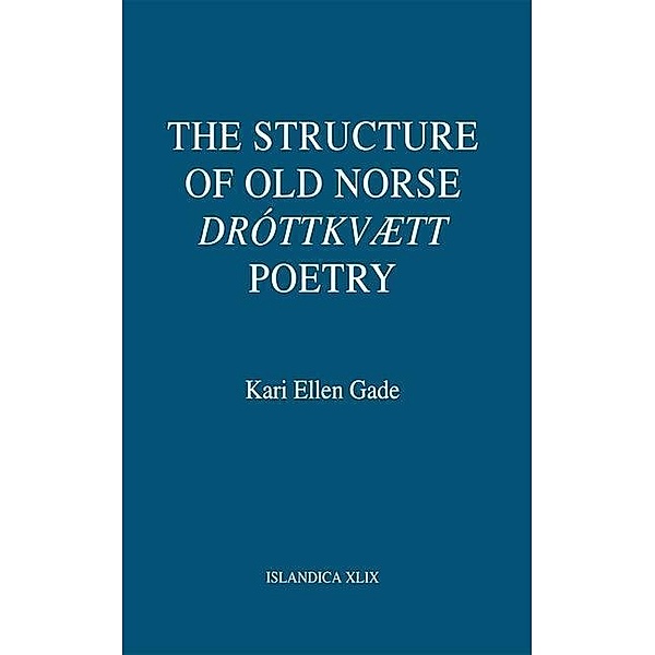 The Structure of Old Norse Dróttkvætt Poetry / Islandica Bd.49, Kari Ellen Gade
