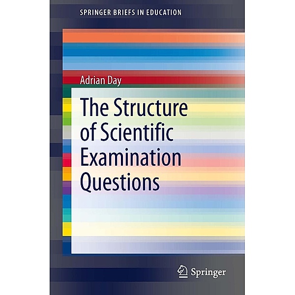The Structure of Scientific Examination Questions / SpringerBriefs in Education, Adrian Day