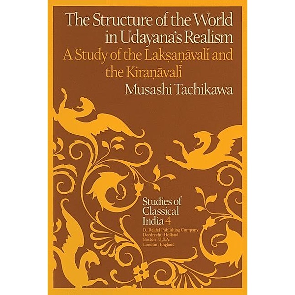 The Structure of the World in Udayana's Realism / Studies of Classical India Bd.4, M. Tachikawa