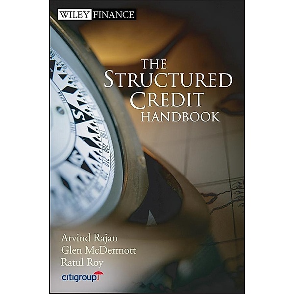 The Structured Credit Handbook / Wiley Finance Editions, Arvind Rajan, Glen McDermott, Ratul Roy