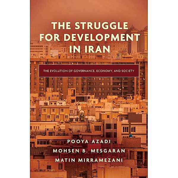 The Struggle for Development in Iran, Pooya Azadi, Mohsen B. Mesgaran, Matin Mirramezani