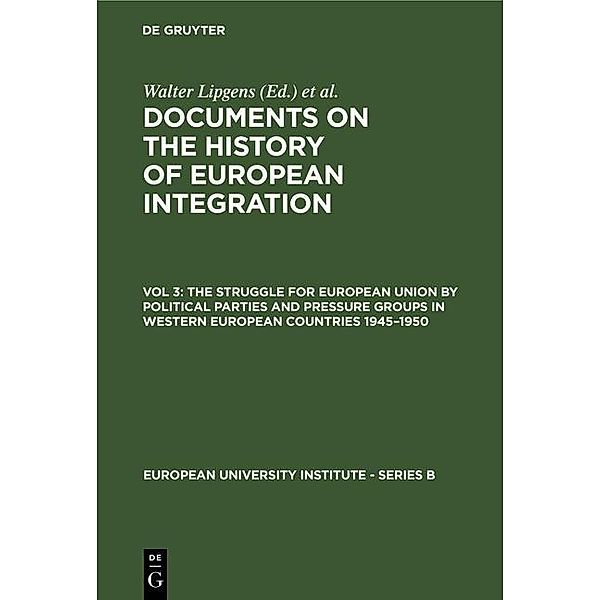 The Struggle for European Union by Political Parties and Pressure Groups in Western European Countries 1945-1950 / European University Institute - Series B Bd.1/3