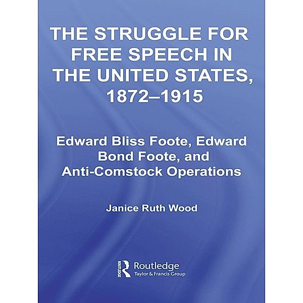 The Struggle for Free Speech in the United States, 1872-1915, Janice Ruth Wood