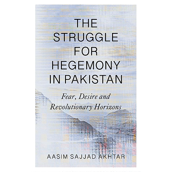 The Struggle for Hegemony in Pakistan, Aasim Sajjad Akhtar