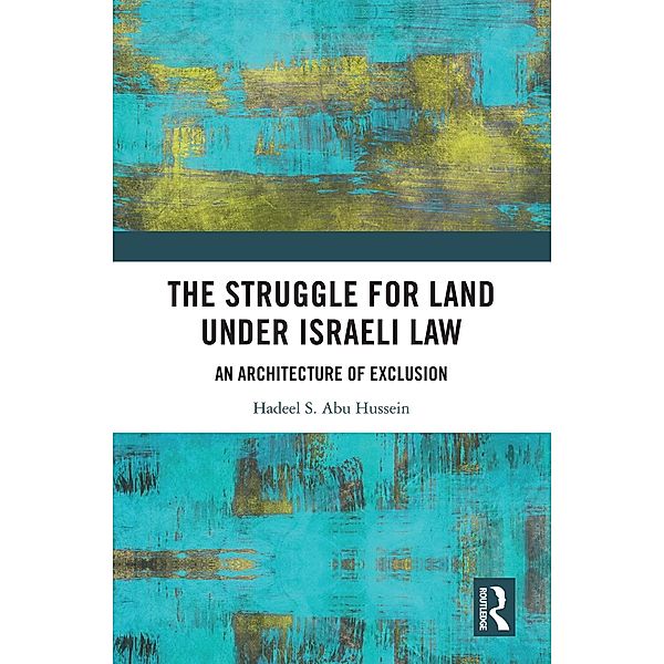 The Struggle for Land Under Israeli Law, Hadeel S. Abu Hussein