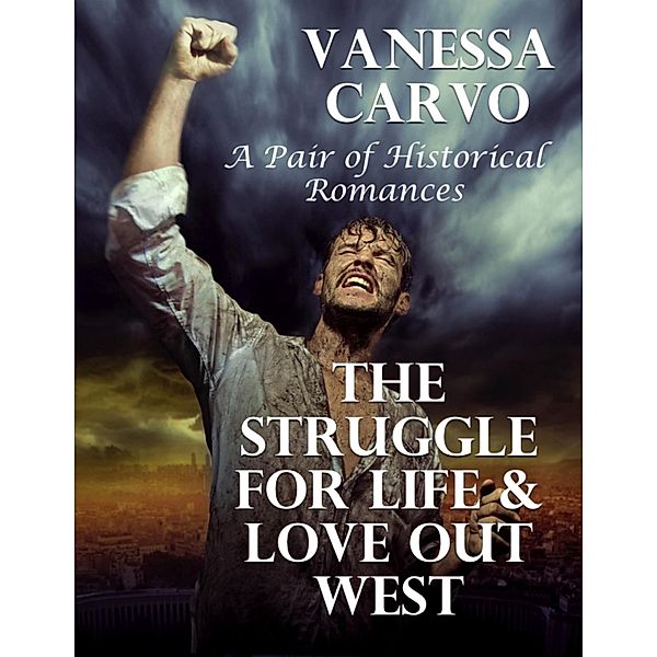 The Struggle for Life & Love Out West: A Pair of Historical Romances, Vanessa Carvo