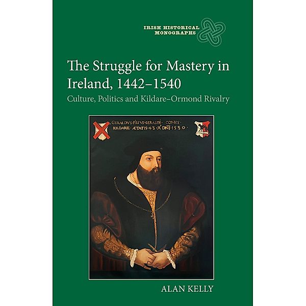 The Struggle for Mastery in Ireland, 1442-1540, Alan Kelly