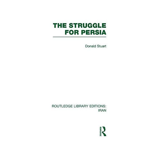 The Struggle for Persia (RLE Iran A), Donald Stuart