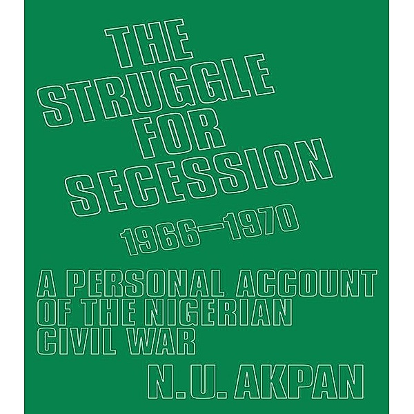 The Struggle for Secession, 1966-1970, Ntieyong U. Akpan