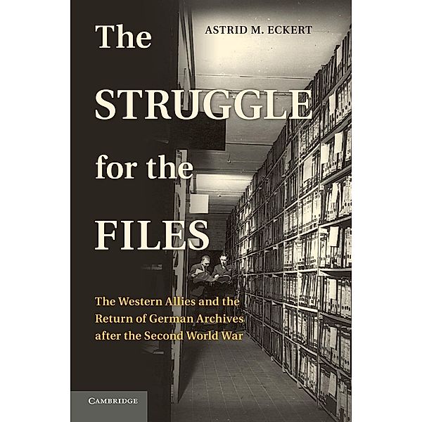 The Struggle for the Files, Astrid M. Eckert