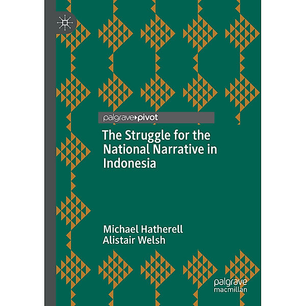 The Struggle for the National Narrative in Indonesia, Michael Hatherell, Alistair Welsh