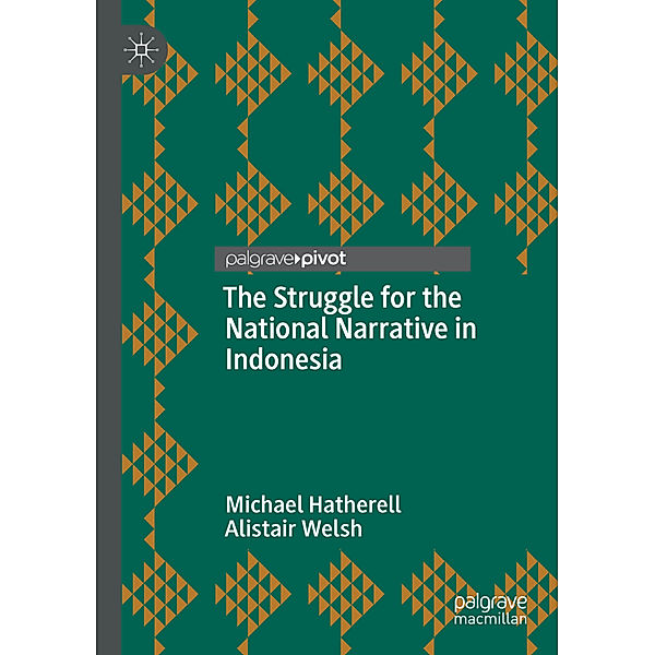 The Struggle for the National Narrative in Indonesia, Michael Hatherell, Alistair Welsh
