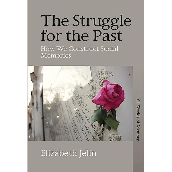 The Struggle for the Past / Worlds of Memory Bd.6, Elizabeth Jelin