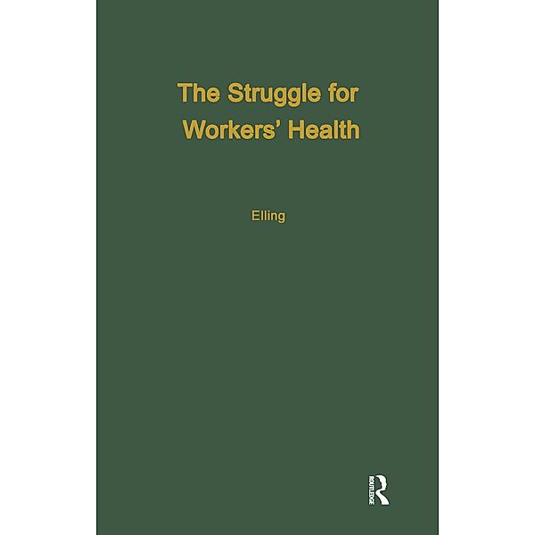 The Struggle for Workers' Health, Ray H. Elling