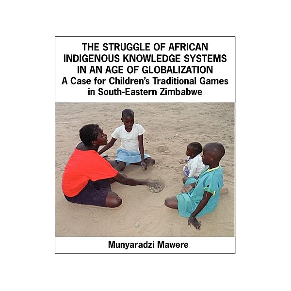 The Struggle of African Indigenous Knowledge Systems in an Age of Globalization, Munyaradzi Mawere