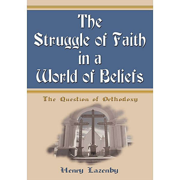The Struggle of Faith in a World of Beliefs, Henry F. Lazenby