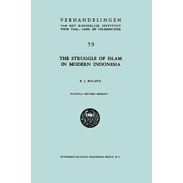 The Struggle of Islam in Modern Indonesia, B. J. Boland