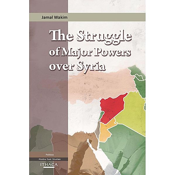 The Struggle of Major Powers Over Syria, The, Jamal Wakim