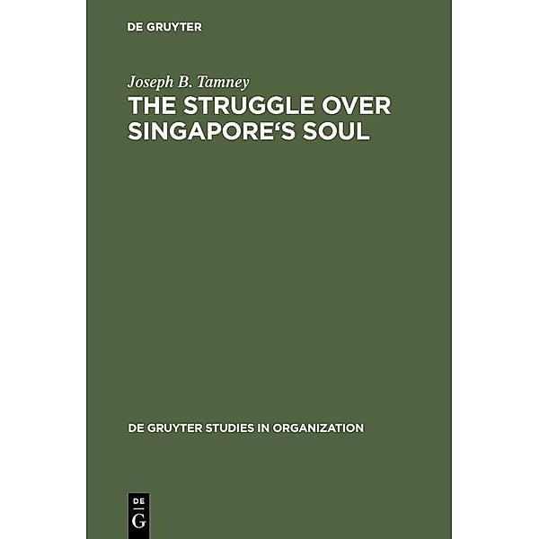 The Struggle over Singapore's Soul / De Gruyter Studies in Organization Bd.70, Joseph B. Tamney
