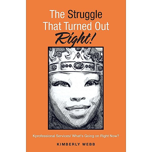 The Struggle That Turned out Right!, Kimberly Webb