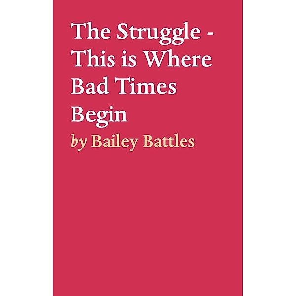 The Struggle - This is Where Bad Times Begin, Bailey Battles