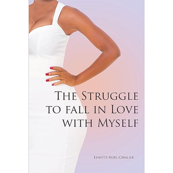 The Struggle to fall in Love with Myself, Lynette Noel Cavalier