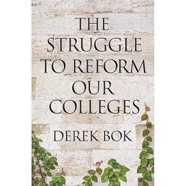 The Struggle to Reform Our Colleges / The William G. Bowen Series Bd.105, Derek Bok