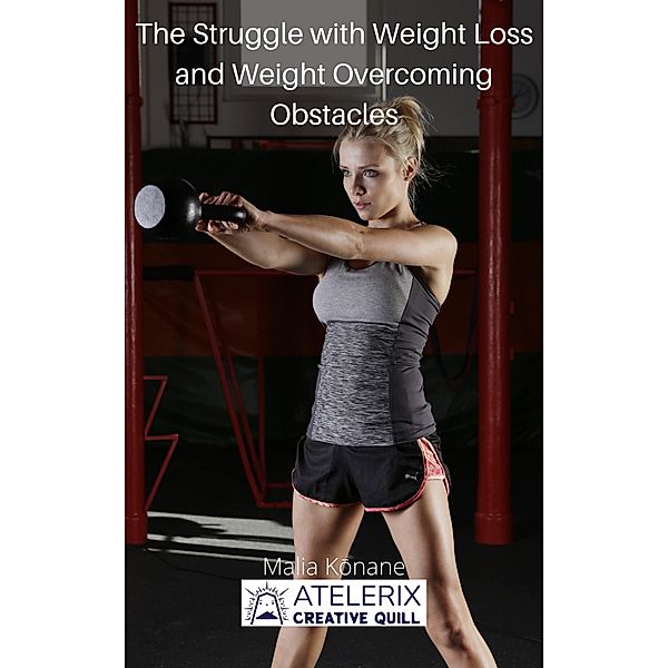 The Struggle With Weight Loss and Weight Gain and Overcoming Obstacles, Malia Konane