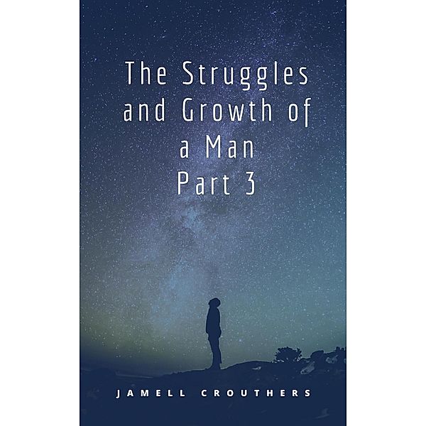 The Struggles and Growth of a Man 3 / Struggles and Growth, Jamell Crouthers
