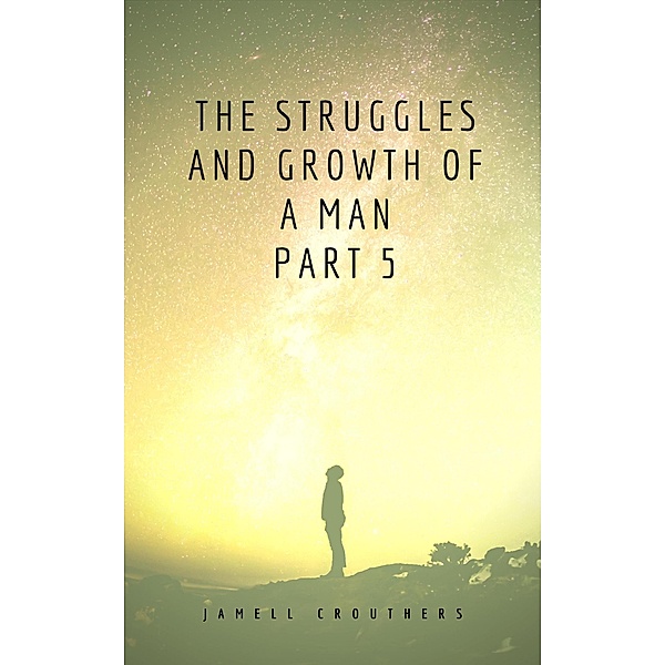 The Struggles and Growth of a Man 5 / Struggles and Growth, Jamell Crouthers