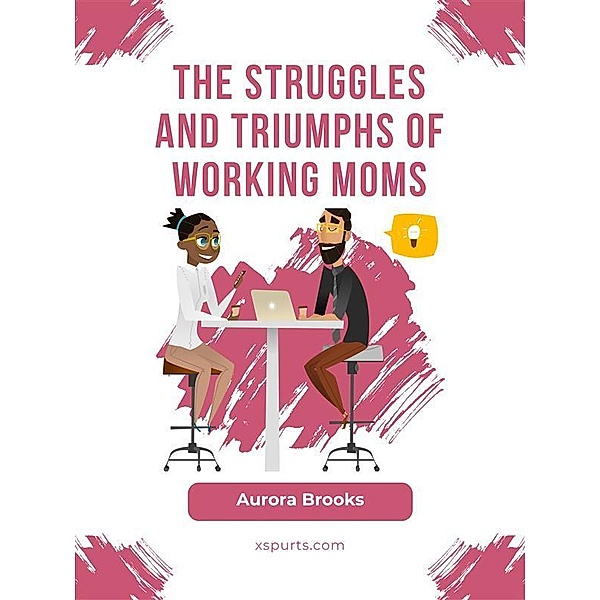 The Struggles and Triumphs of Working Moms, Aurora Brooks