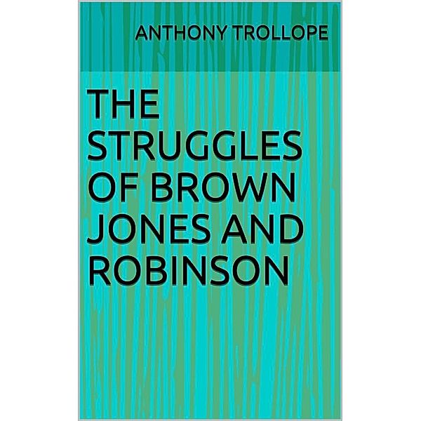 The Struggles of Brown Jones and Robinson, Anthony Trollope