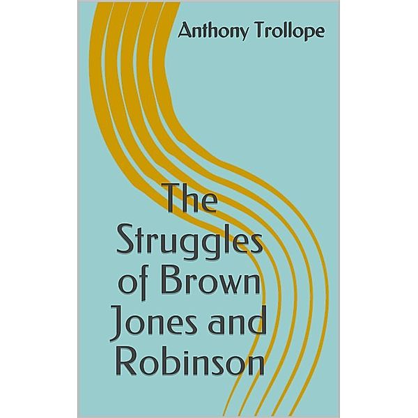 The Struggles of Brown Jones and Robinson, Anthony Trollope