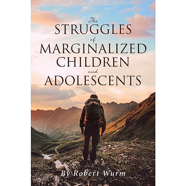 The Struggles of Marginalized Children and Adolescents, Robert Wurm