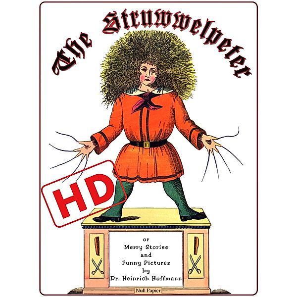 The Struwwelpeter or Merry Stories and Funny Pictures (HD) / Kinderbücher bei Null Papier, Heinrich Hoffmann