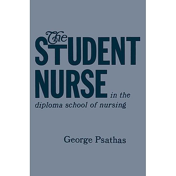 The Student Nurse in the Diploma School of Nursing, George Psathas