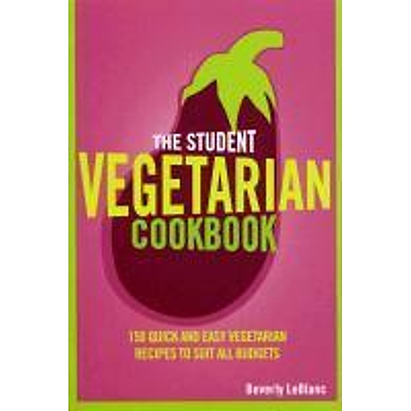 The Student Vegetarian Cookbook, Beverly Le Blanc