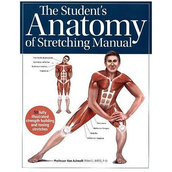 The Student's Anatomy of Stretching Manual, Ken Ashwell