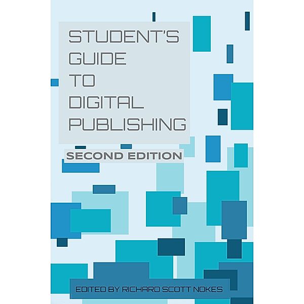 The Student's Guide to Digital Publishing, Richard Scott Nokes