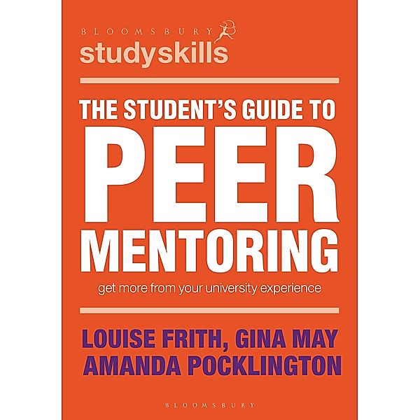 The Student's Guide to Peer Mentoring / Bloomsbury Study Skills, Louise Frith, Gina May, Amanda Pocklington