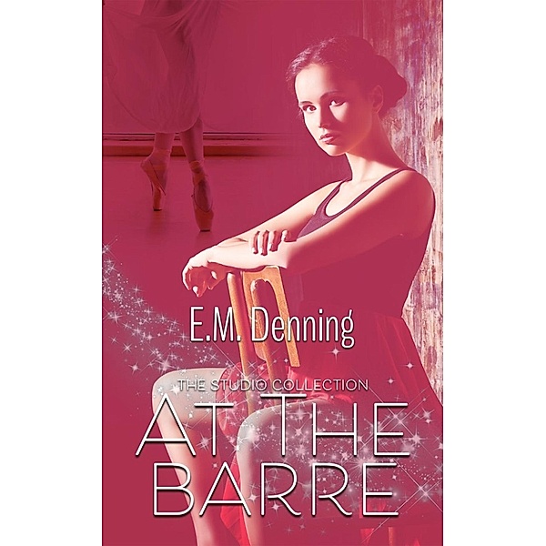 The Studio Collection: At The Barre (The Studio Collection, #2), E.M. Denning