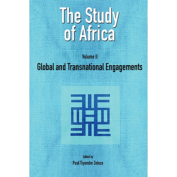 The Study of Africa Volume 2: Global and Transnational Engagements, Paul Tiyambe Zeleza