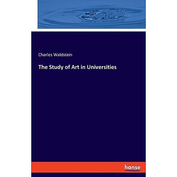 The Study of Art in Universities, Charles Waldstein