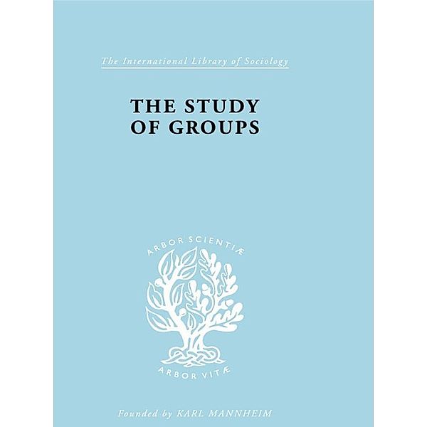 The Study of Groups / International Library of Sociology, Josephine Klein